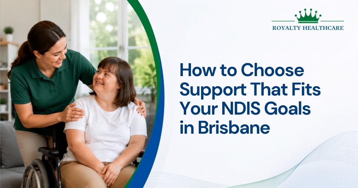 How to Choose Support That Fits Your NDIS Goals in Brisbane